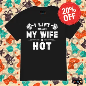 I Lift Because My Wife Is Hot Shirt