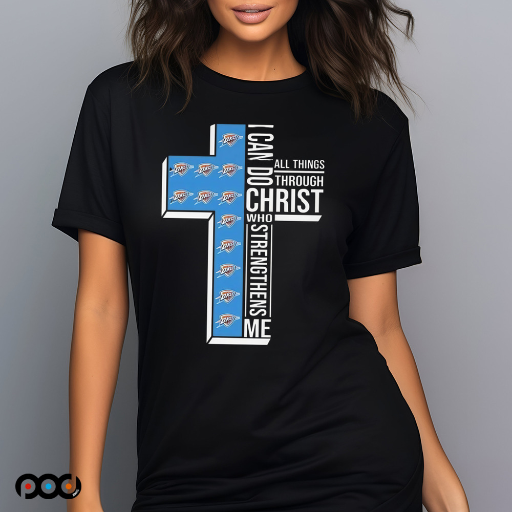 I Can Do All Things Through Christ Who Strengthens Me Oklahoma City Thunder Shirt
