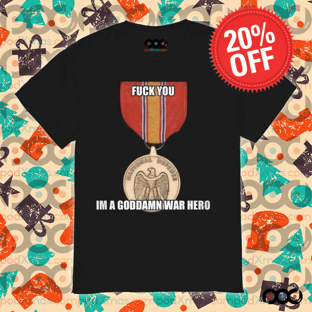 National Defense Medal Fuck You Im A Goddamn War Hero Shirt