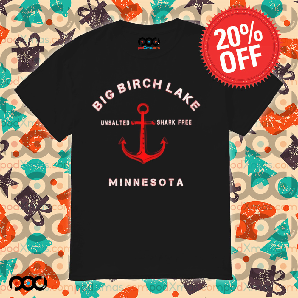 Minnesota Big Birch Lake Unsalted Shark Free Shirt