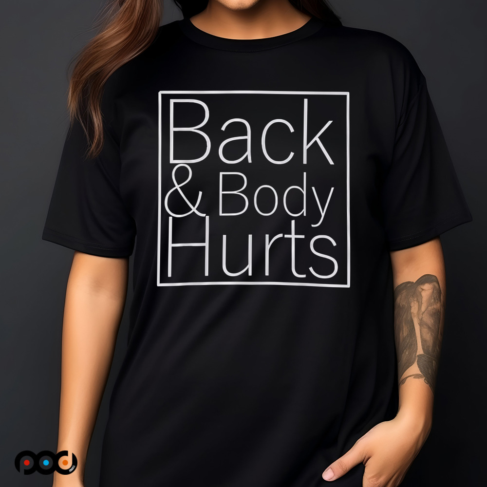 Back And Body Hurts Shirt