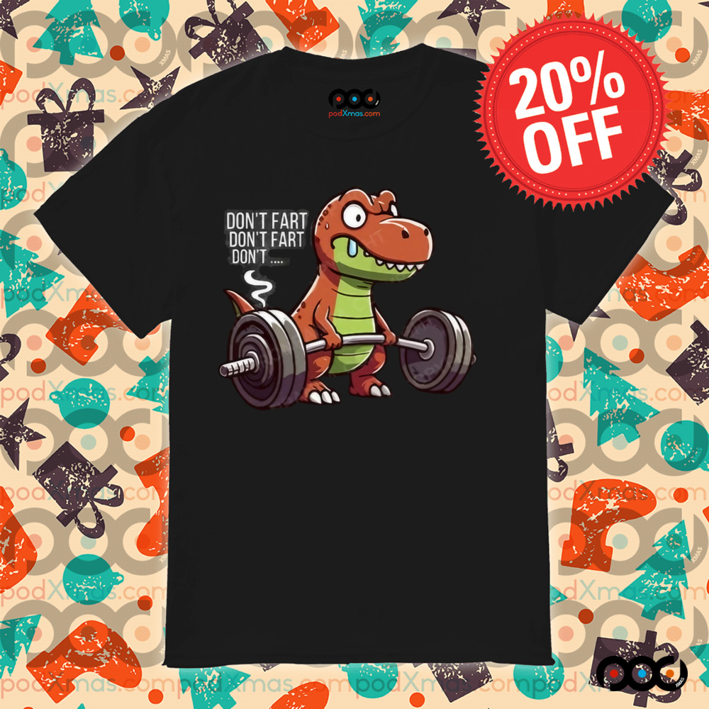 Dinosaur Weight Lifting Don't Fart Shirt
