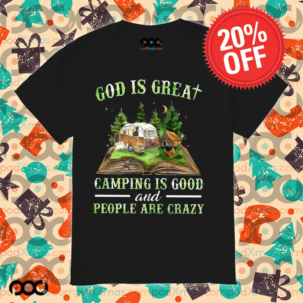 God Is Great Camping Is Good And People Are Crazy Shirt