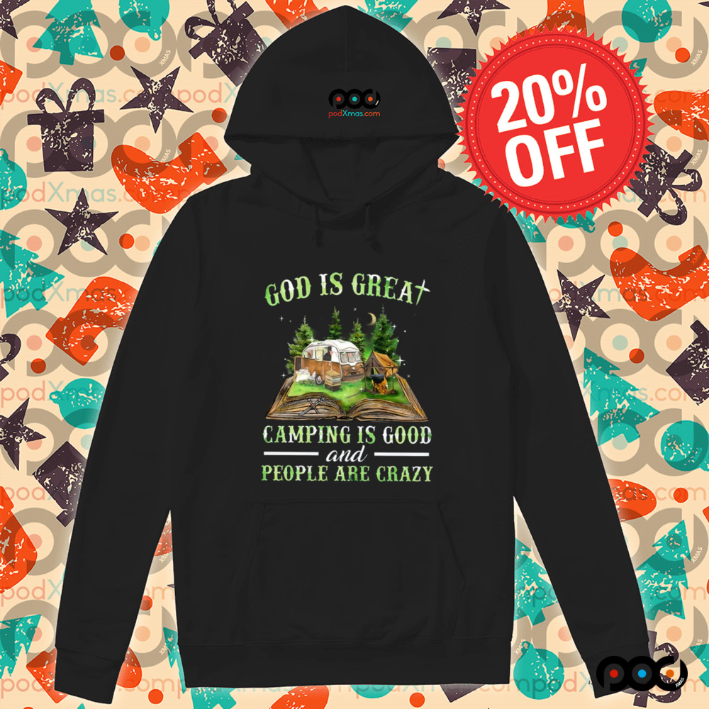 God Is Great Camping Is Good And People Are Crazy Shirt