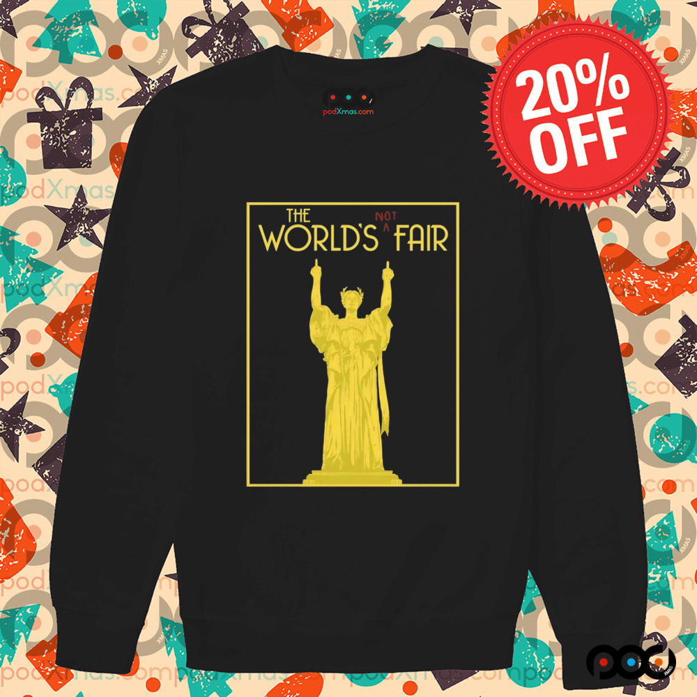 World's fair the world's not fair shirt