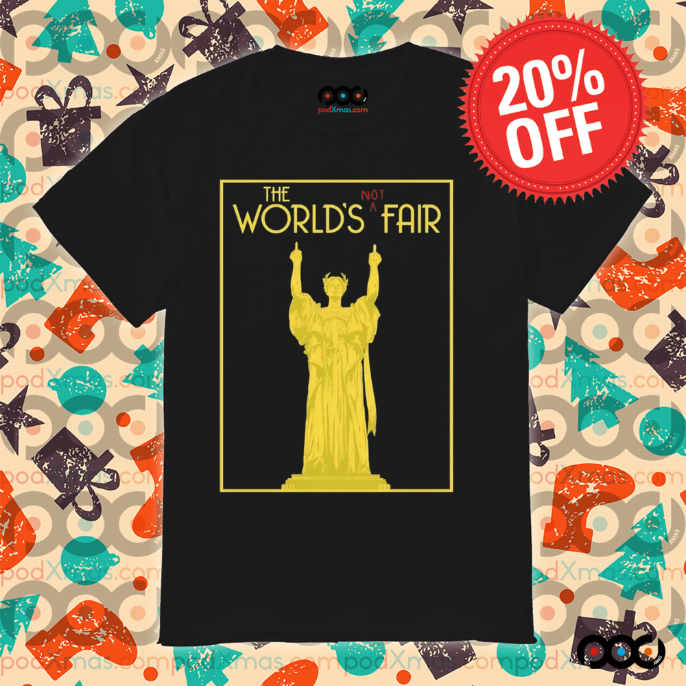 World's fair the world's not fair shirt