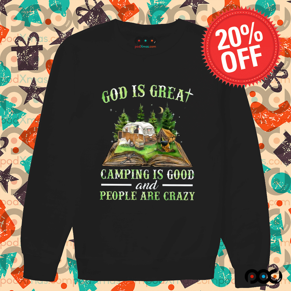 God Is Great Camping Is Good And People Are Crazy Shirt
