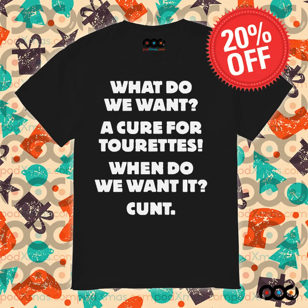 What Do We Want A Cure For Tourettes Shirt