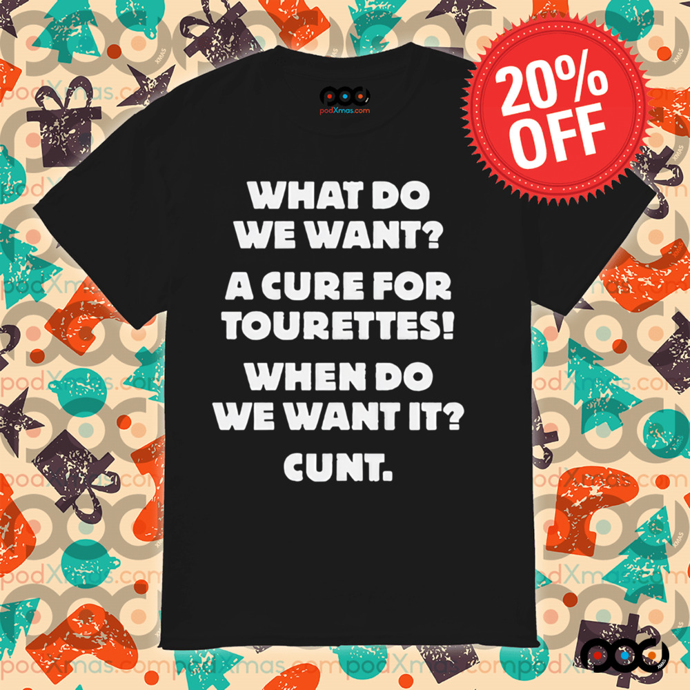 What Do We Want A Cure For Tourettes Shirt