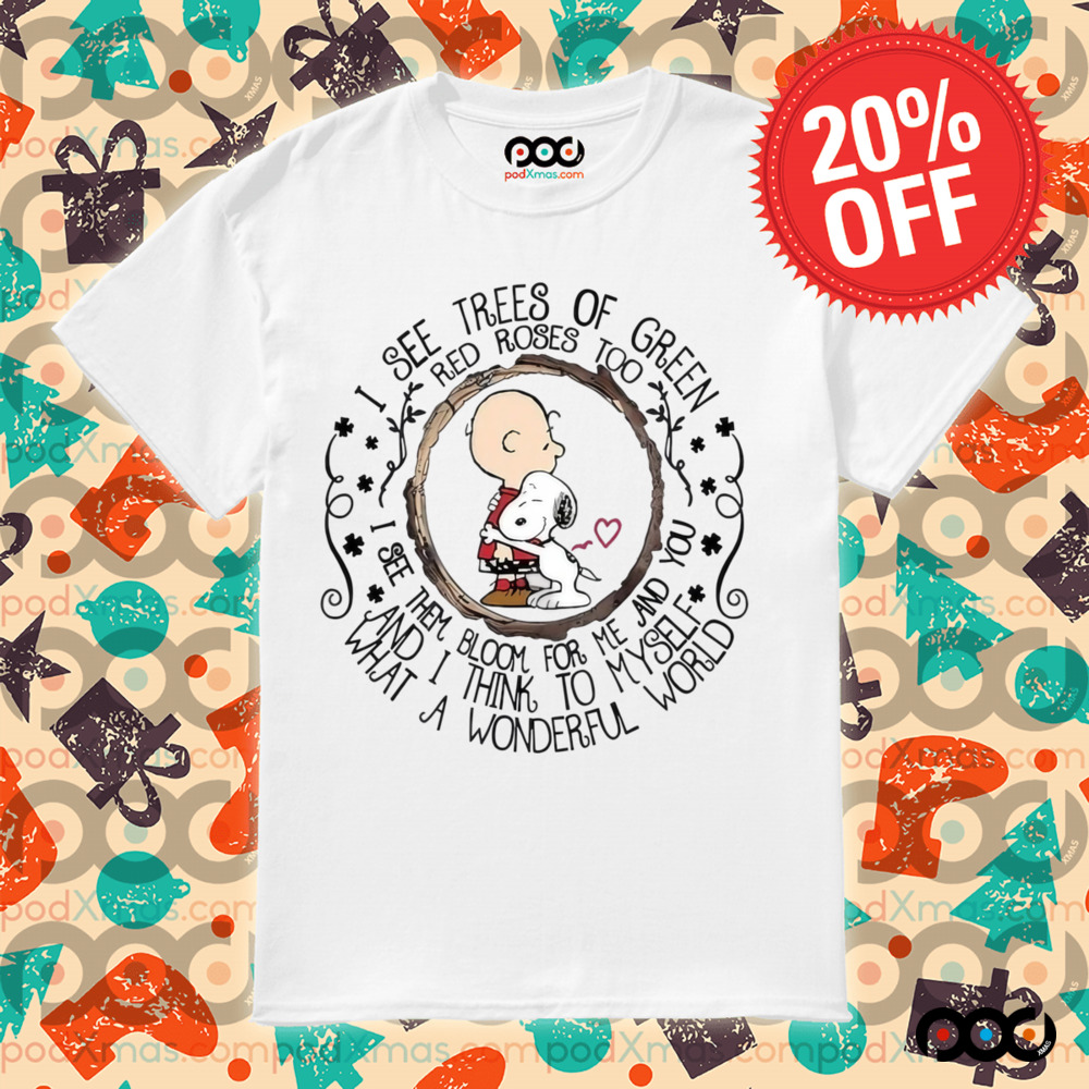 Charlie Brown And Snoopy I See Trees Of Green Red Roses Too Shirt