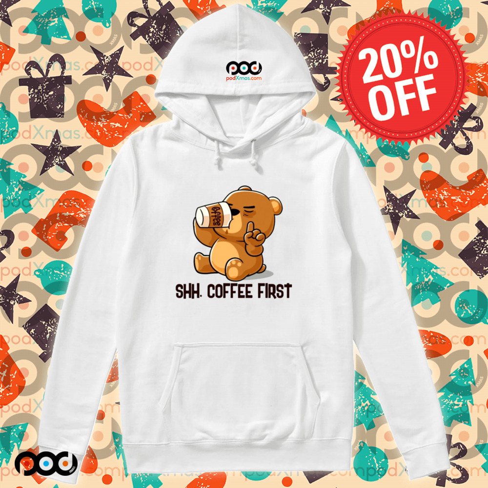 Cute Bear Shh Coffee First Shirt