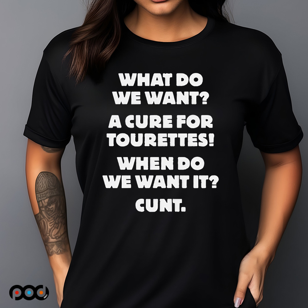 What Do We Want A Cure For Tourettes Shirt