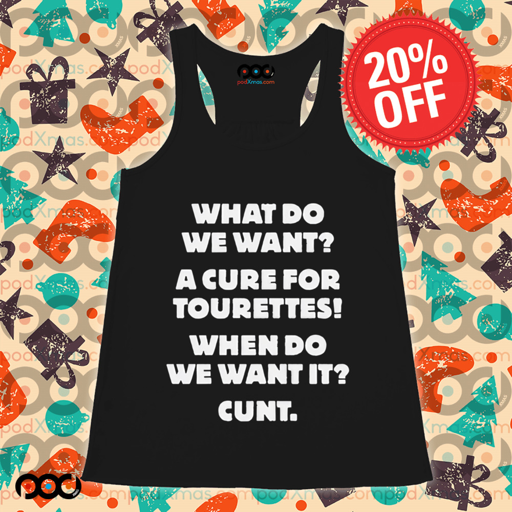 What Do We Want A Cure For Tourettes Shirt