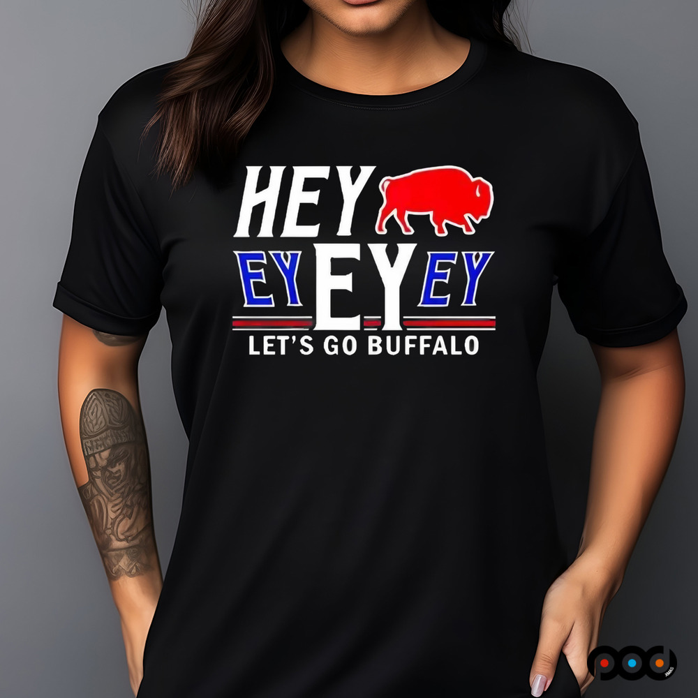 Buffalo Bills 2025 Hey Ey Ey Ey Lets Go Buffalo Shirt