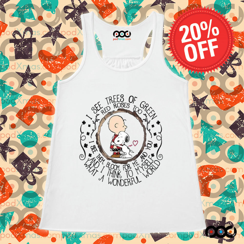 Charlie Brown And Snoopy I See Trees Of Green Red Roses Too Shirt