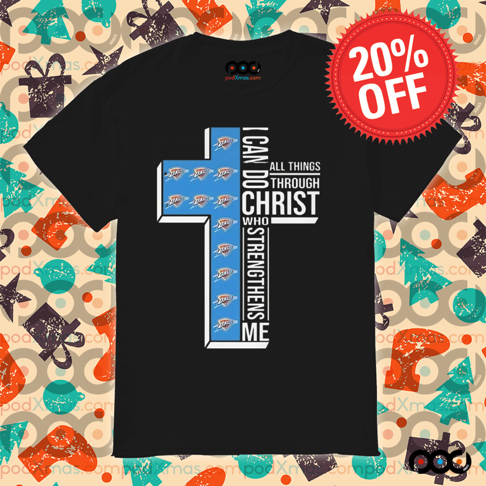 I Can Do All Things Through Christ Who Strengthens Me Oklahoma City Thunder Shirt