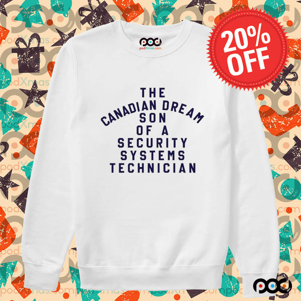 The Canadian Dream Son Of A Security Systems Technician Shirt