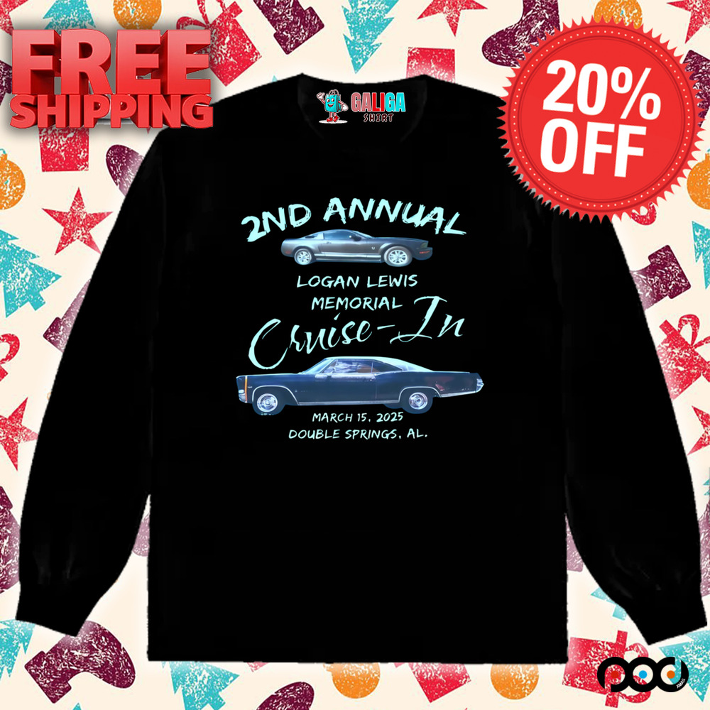 2nd Annual logan lewis memorial cruise-in march 15 2025 shirt