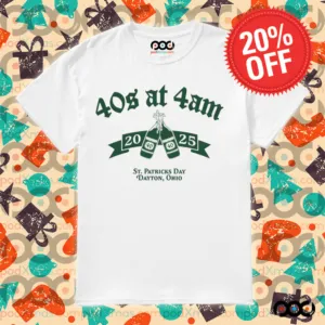 40s at 4 am 2025 St.Patrick's Day shirt