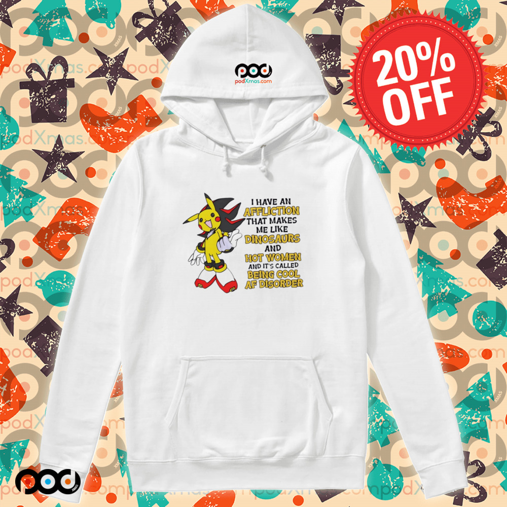 Pikachu I have an affliction that makes me like dinosaurs and hot women shirt