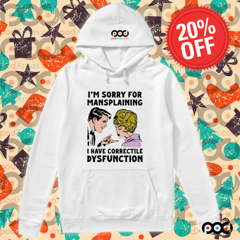 Im Sorry For Mansplaining I Have Correctile Dysfunction Cartoon Shirt