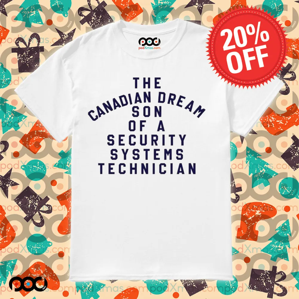 The Canadian Dream Son Of A Security Systems Technician Shirt