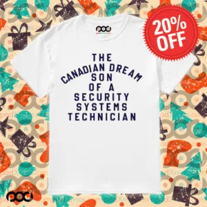 The Canadian Dream Son Of A Security Systems Technician Shirt