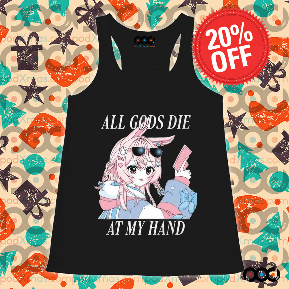 All gods die at my hand anime shirt