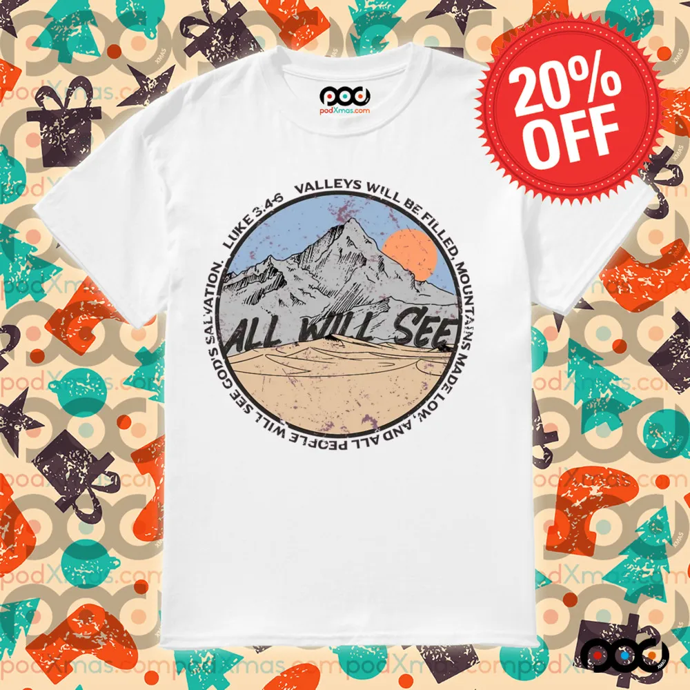 All will see Luke 3 4 6 valleys will be filled mountains made low and all people will see god's salvation shirt