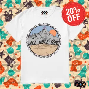 All will see Luke 3 4 6 valleys will be filled mountains made low and all people will see god's salvation shirt