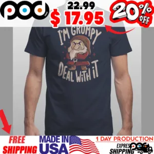 Angry Grumpy I'm Grumpy Deal With it Vintage Shirt