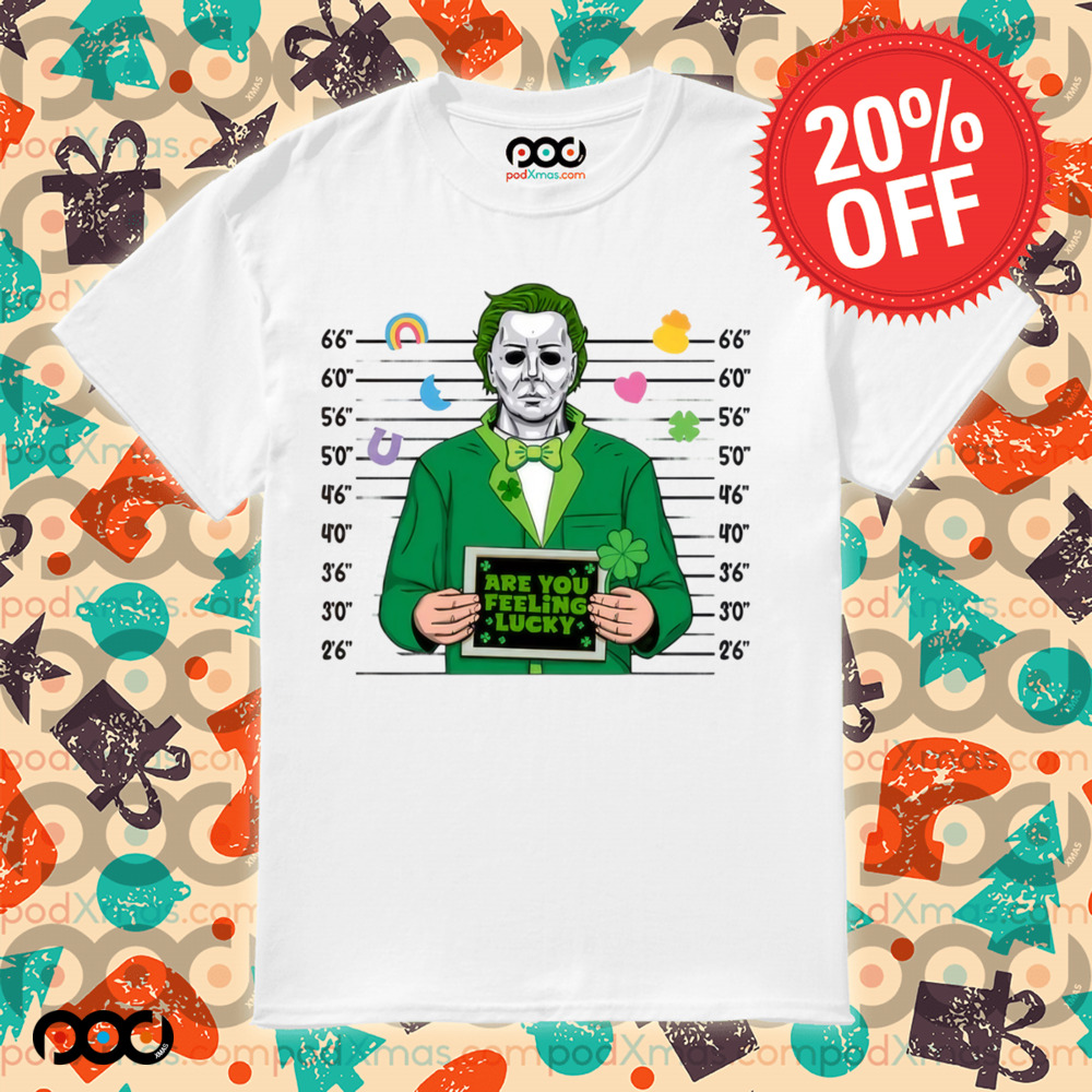 Are you feeling lucky Michael Myers St. Patty's St.Patrick's Day Shirt