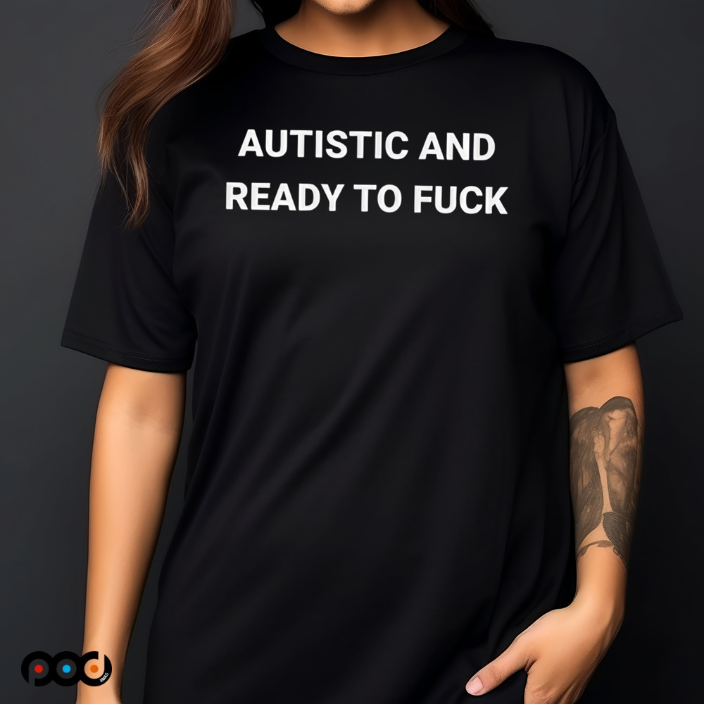 Autistic and Ready To Fuck Rocket Shirt