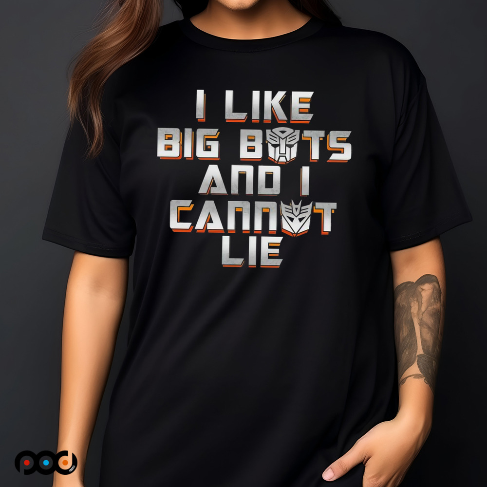 Autobots and Decepticons I like big bots and I cannot lie shirt