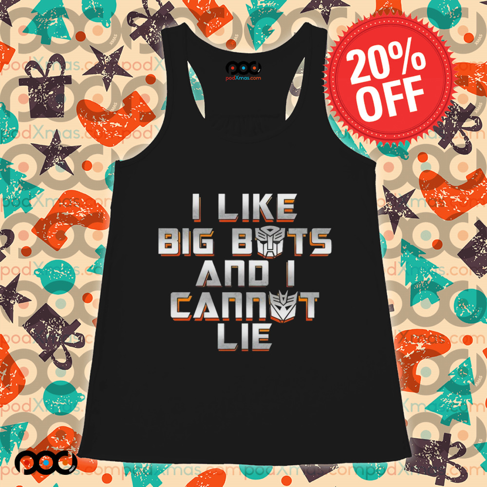 Autobots and Decepticons I like big bots and I cannot lie shirt