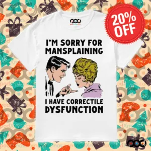 Im Sorry For Mansplaining I Have Correctile Dysfunction Cartoon Shirt