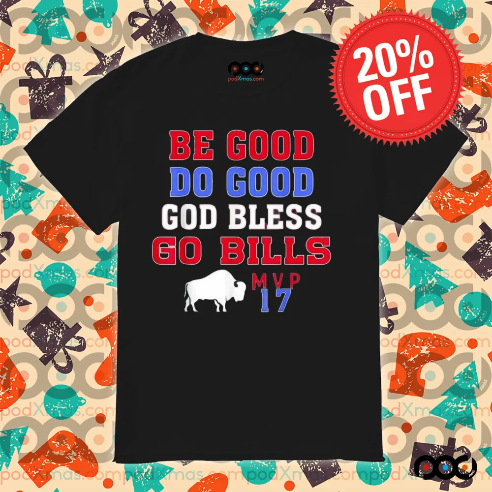 Be Good Do Good God Bless Go Bills MVP 17 Shirt