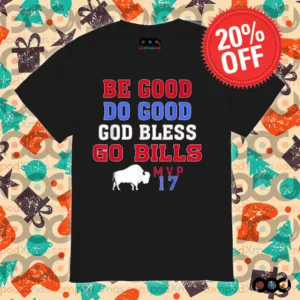Be Good Do Good God Bless Go Bills MVP 17 Shirt