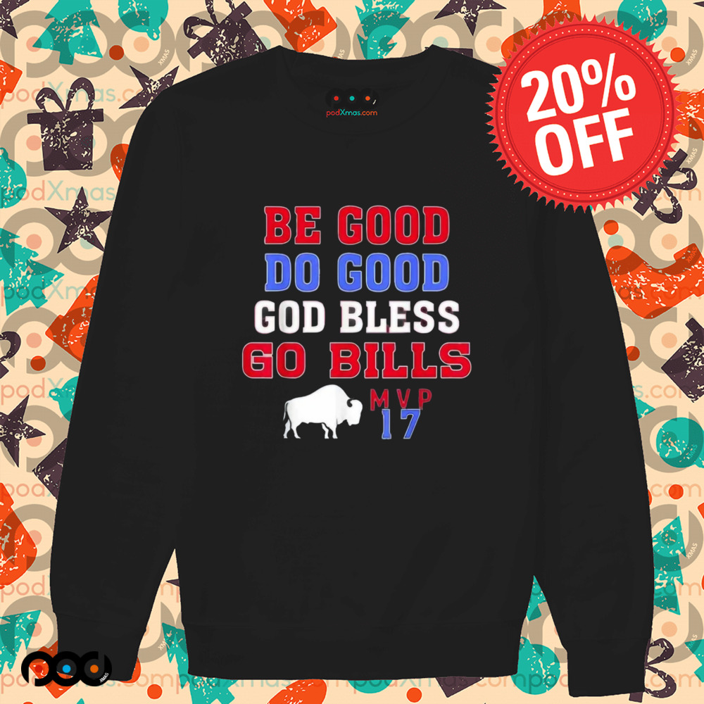 Be Good Do Good God Bless Go Bills MVP 17 Shirt