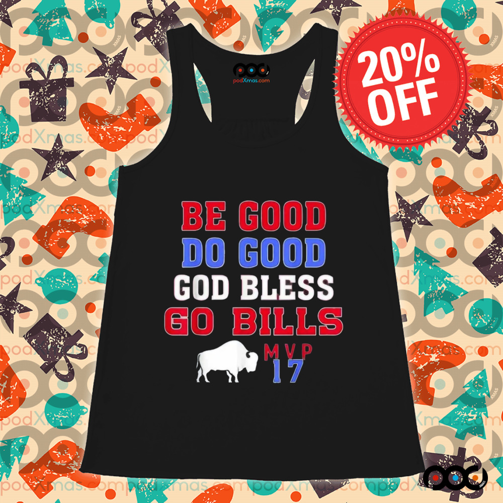 Be Good Do Good God Bless Go Bills MVP 17 Shirt