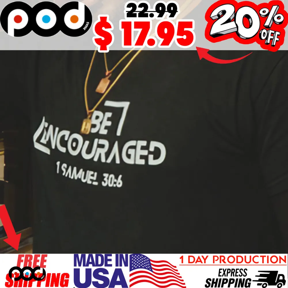 Be encouraged 1 SAMUEL 30 6 SHIRT