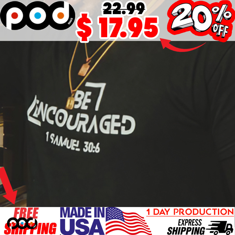 Be encouraged 1 SAMUEL 30 6 SHIRT