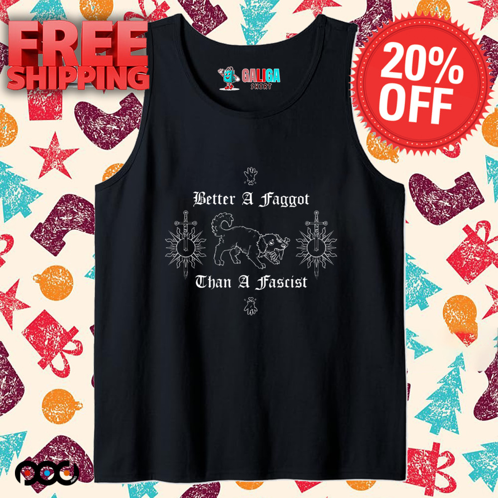 Better A Faggot Than A Fascist T-Shirts