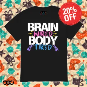 Brain Wired Body Tired Shirt
