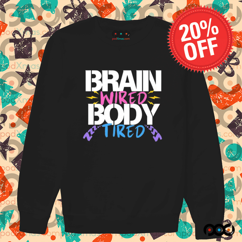 Brain Wired Body Tired Shirt Brain Wired Body Tired Shirt