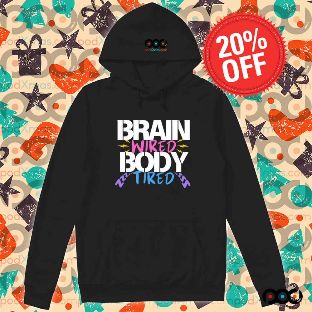 Brain Wired Body Tired Shirt Brain Wired Body Tired Shirt