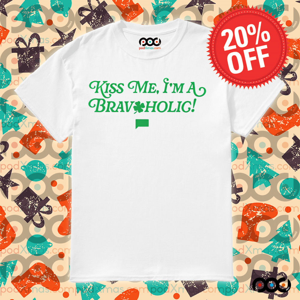 Bravo Kiss Me, I'm a Bravoholic four leaf clover shirt