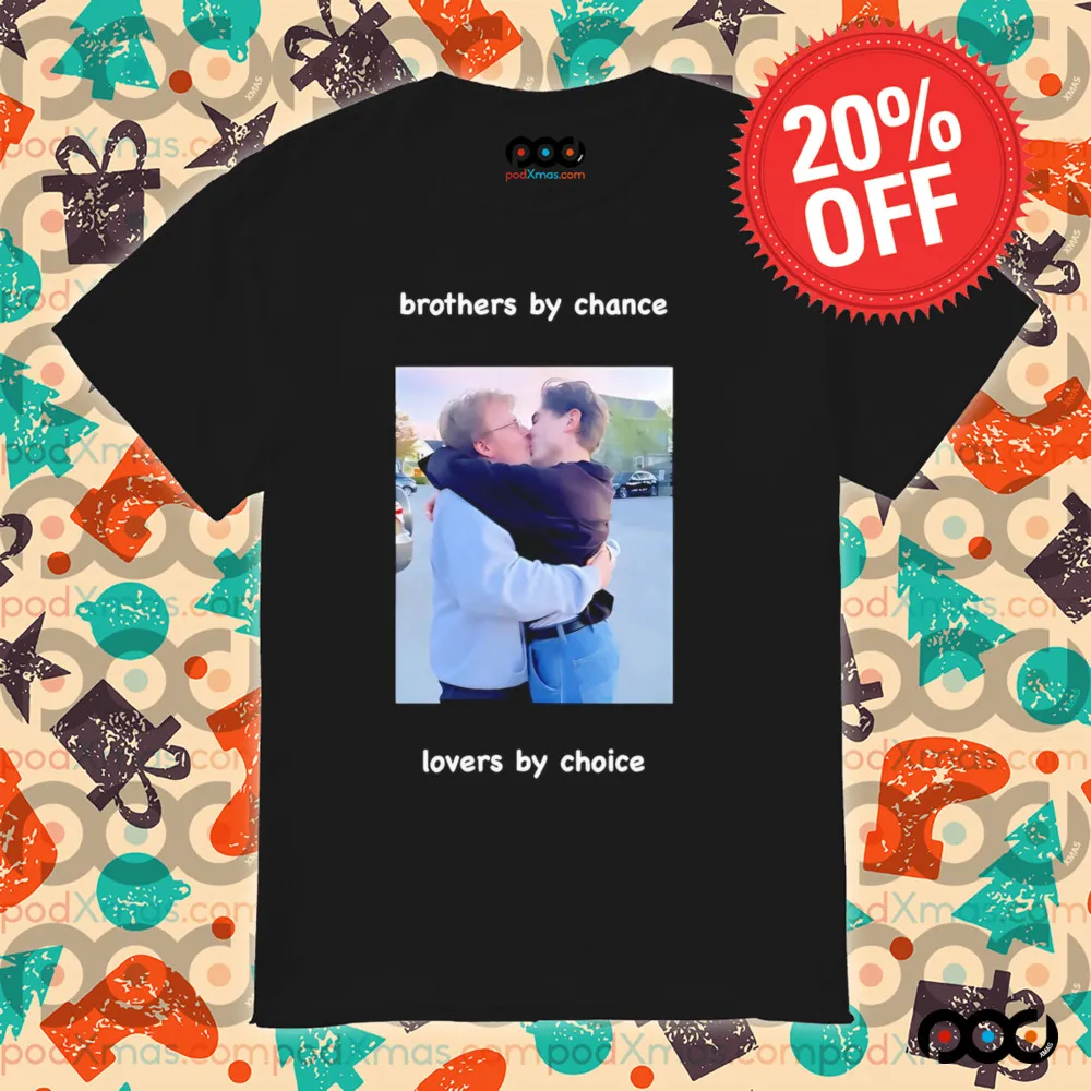 Brothers by chance lovers by choice shirt