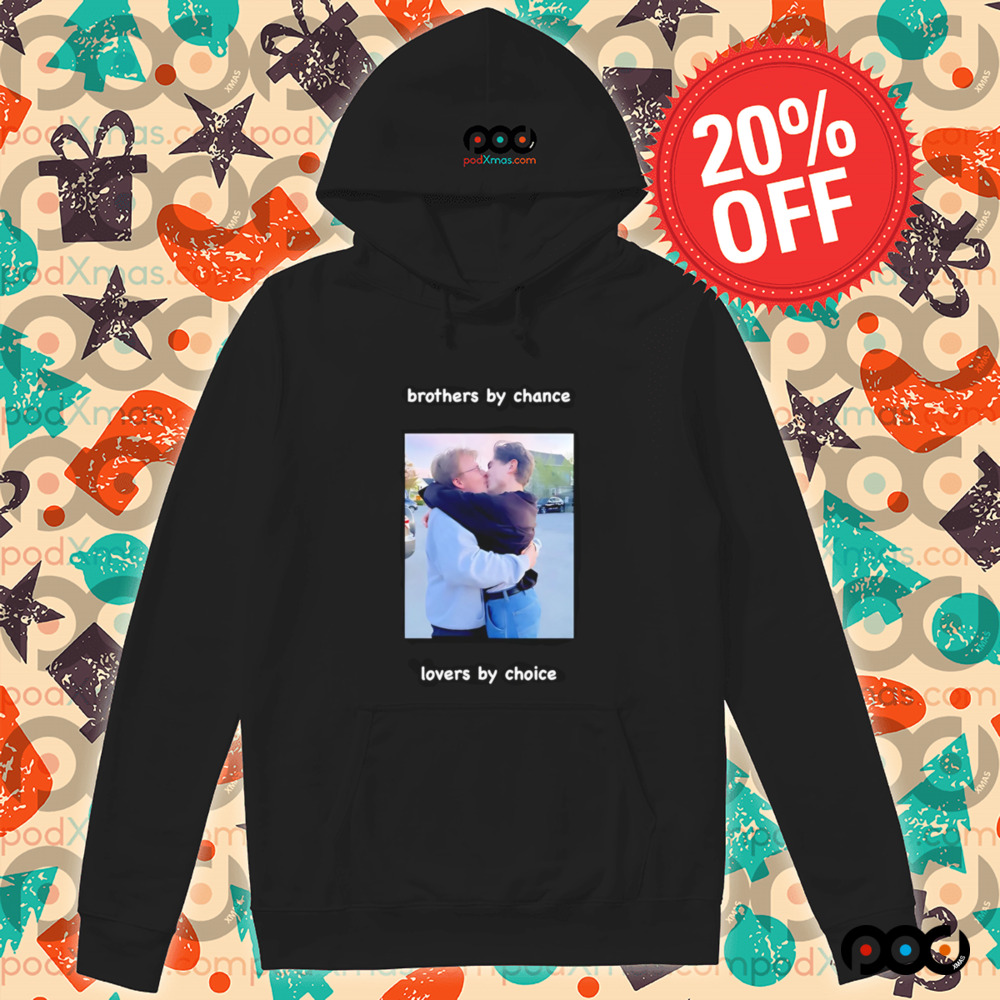 Brothers by chance lovers by choice shirt