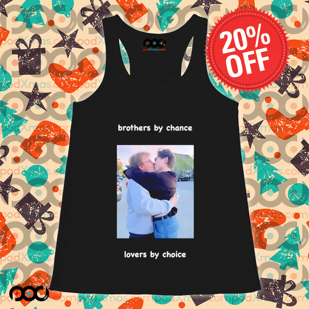 Brothers by chance lovers by choice shirt